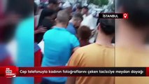 İstanbul'da cep telefonuyla kadının fotoğraflarını çeken tacizciye meydan dayağı