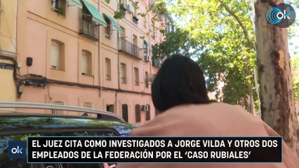 El juez cita como investigados a Jorge Vilda y otros dos empleados de la Federación por el ‘caso Rubiales’
