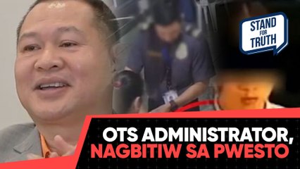 OTS Administrator, nagbitiw sa puwesto | Stand For Truth