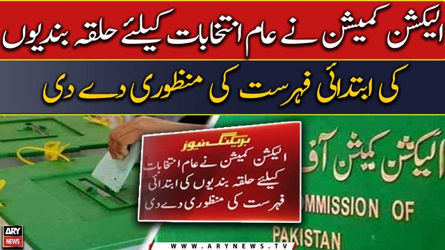 ECP approves preliminary list of constituencies for general elections