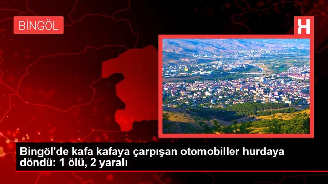 Bingöl'de kafa kafaya çarpışan otomobiller hurdaya döndü: 1 ölü, 2 yaralı