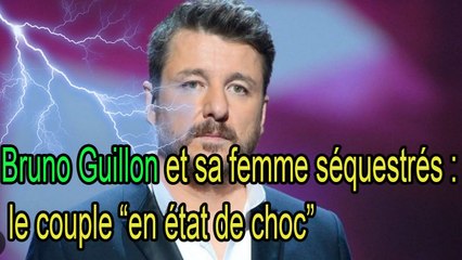Bruno Guillon et sa femme séquestrés