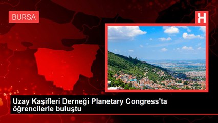 Uzay Kaşifleri Derneği Planetary Congress'ta öğrencilerle buluştu