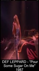 vocals on Before and Today 30 DEF LEPPARD - Pour Some Sugar On Me