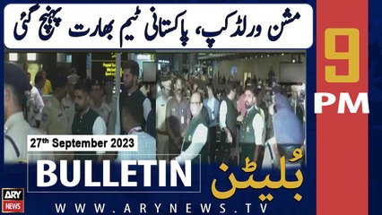 ARY News 9 PM Bulletin | Pakistan cricket team land in India | 27th September 2023