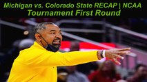 Michigan vs. Colorado State RECAP | NCAA Tournament First Round