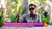 Roberto Palazuelos sigue enojado con Luis Miguel por difamación