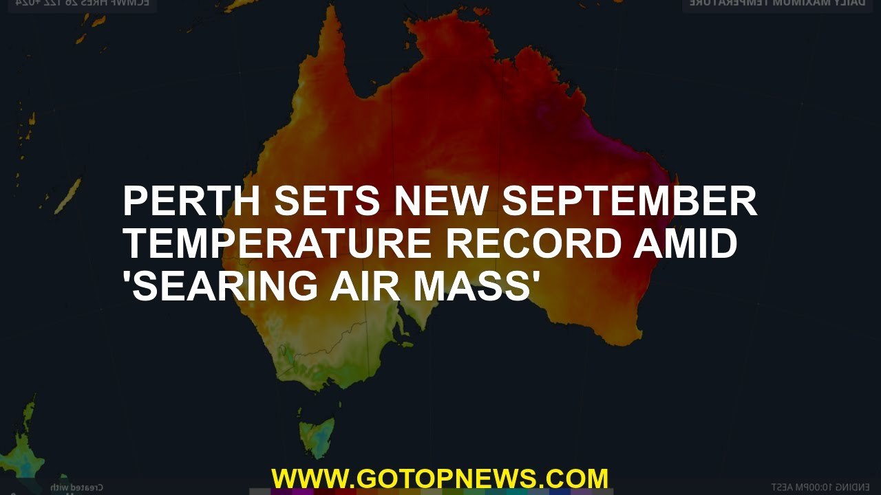 Perth sets new September temperature record amid 'searing air mass ...