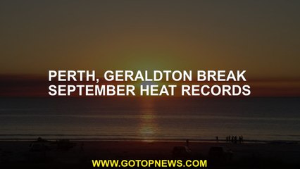 Perth, Geraldton break September heat records