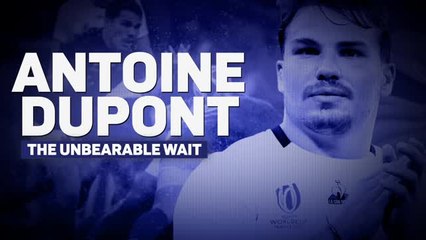 Antoine Dupont - the unbearable wait