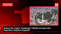 Ankara'da Yeğen Tarafından Tüfekle Vurulan Oto Kaportacı Hayatını Kaybetti