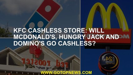 KFC cashless store: Will McDonald's, Hungry Jack and Domino's go cashless?