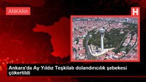 Ankara'da Ay Yıldız Teşkilatı dolandırıcılık şebekesi çökertildi