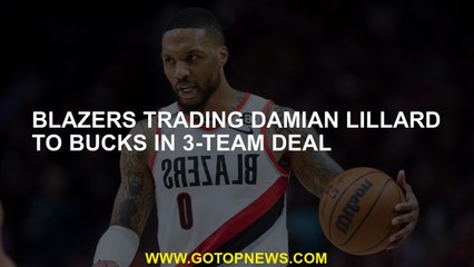 Blazers trading Damian Lillard to Bucks in 3-team deal