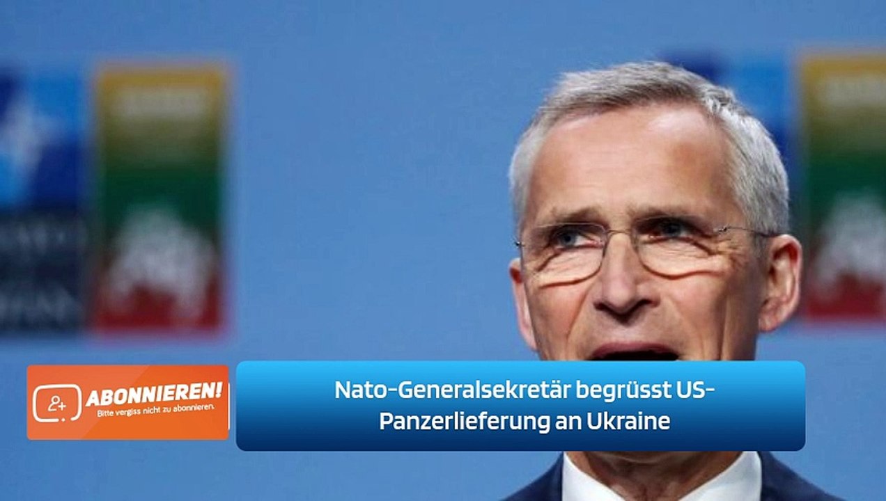 Nato-Generalsekretär begrüsst US-Panzerlieferung an Ukraine