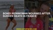 Bondi ironwoman mourned after sudden death in France