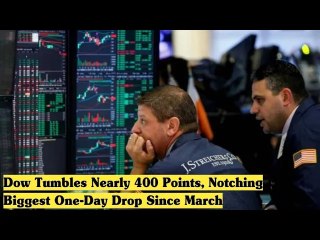 Dow Tumbles Nearly 400 Points, Notching Biggest One Day Drop Since March