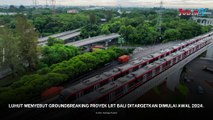 LRT Bali Ditargetkan Groundbreaking Awal 2024, Jokowi Minta Studi Dilanjutkan