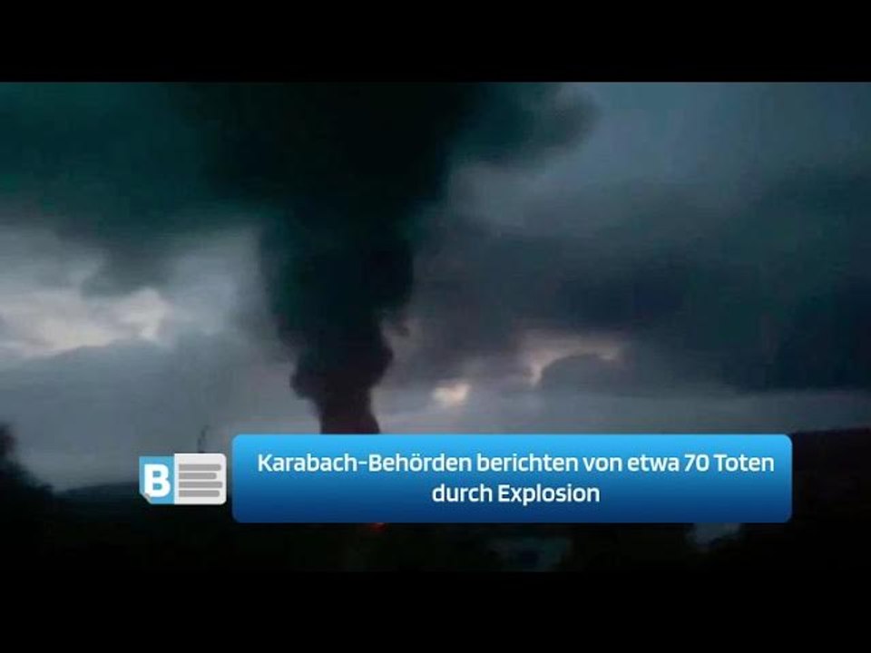 Karabach-Behörden berichten von etwa 70 Toten durch Explosion