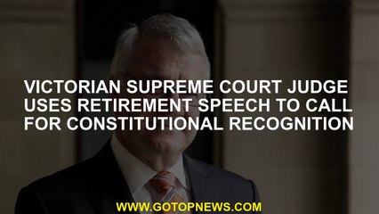 Victorian Supreme Court judge uses retirement speech to call for constitutional recognition