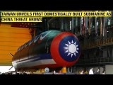 Taiwan Unveils First Domestically Built Submarine as China Threat Grows