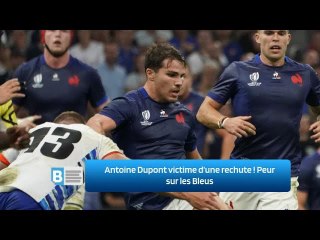 Antoine Dupont victime d’une rechute ! Peur sur les Bleus