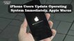 iPhone Users Update Operating System Immediately, Apple Warns