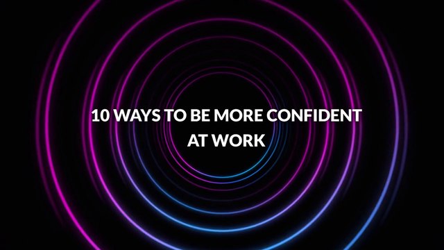 10 Ways to Be More Confident at Work