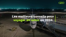 Les meilleurs conseils pour voyager en avion en 2024