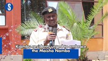 Kiambu residents urged to embrace Maisha Namba