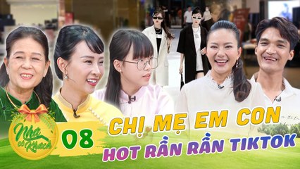 Nhà Có Khách #8_TikToker CHỊ MẸ EM CON gây sốt với sắc vóc cực trẻ,bị con bốc phốt không thương tiếc