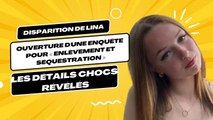 Disparition de Lina : Ouverture d'une Enquête pour Enlèvement et Séquestration - Les Détails Révélés