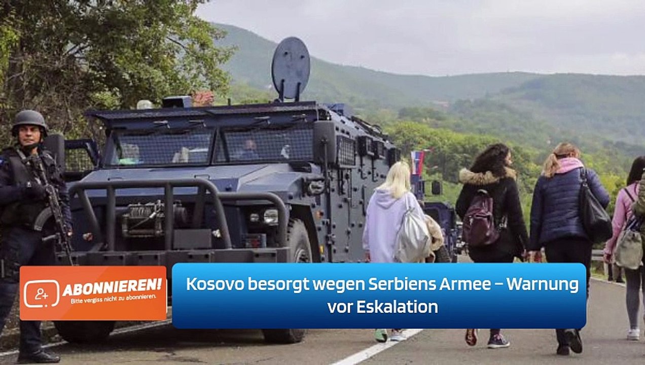 Kosovo besorgt wegen Serbiens Armee – Warnung vor Eskalation