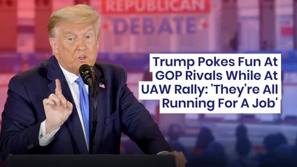 Trump Pokes Fun At GOP Rivals While At UAW Rally: 'They're All Running For A Job'