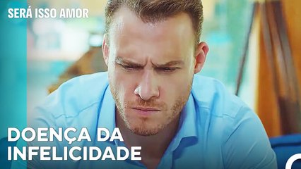 Serkan Sente-se Mal - Será Isso Amor Episodio 34