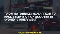 TV on motorbike: Men appear to haul television on scooter in Sydney's Inner West