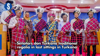 Senators don Turkana traditional regalia in last sittings in Turkana