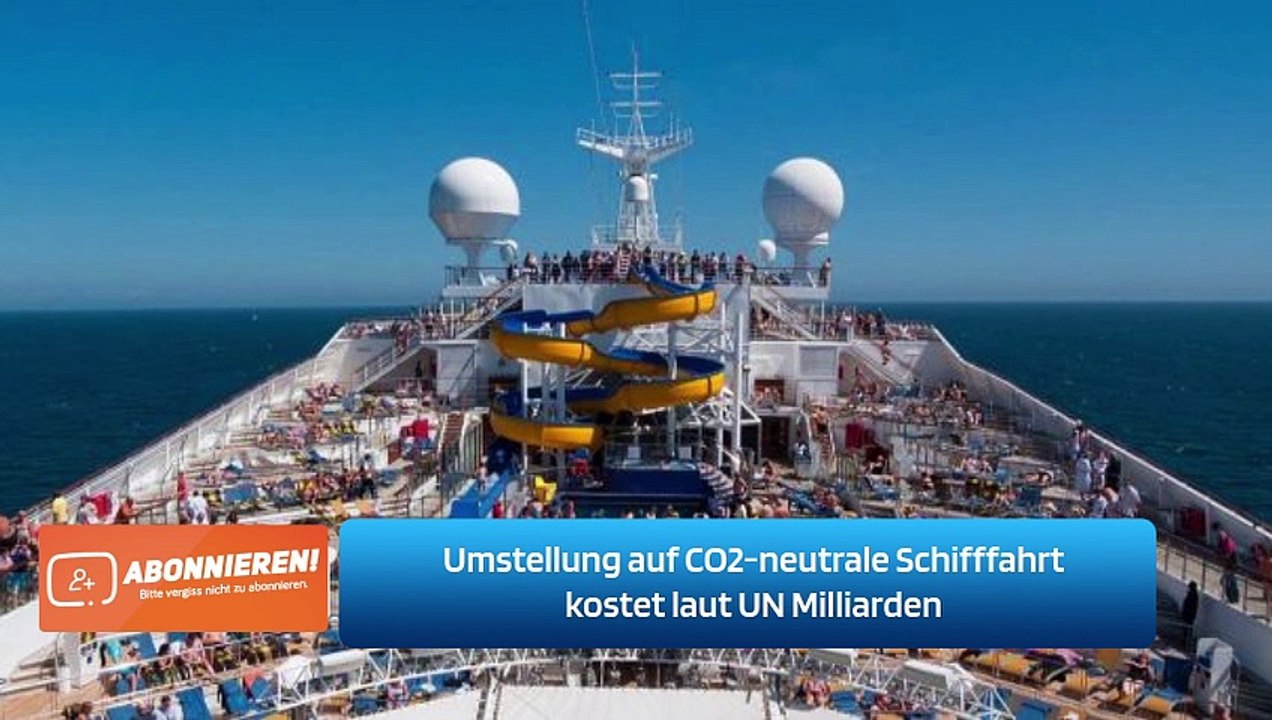Umstellung auf CO2-neutrale Schifffahrt kostet laut UN Milliarden