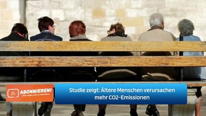 Studie zeigt: Ältere Menschen verursachen mehr CO2-Emissionen
