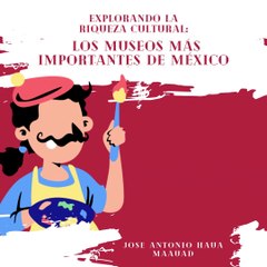 Jose Antonio Haua Maauad: Explorando la riqueza cultural (parte 1)