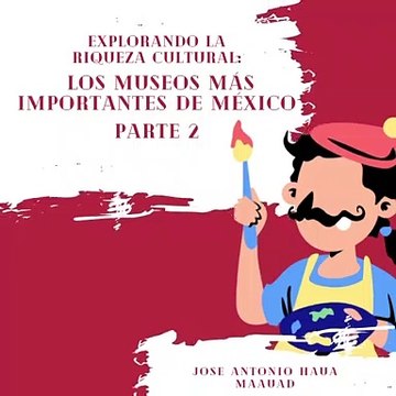Jose Antonio Haua Maauad: Explora la riqueza cultural de México en el Museo Nacional de Antropología (parte 2)