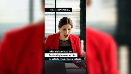 Más de la mitad de los trabajadores están insatisfechos con su salario
