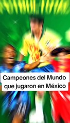 Campeones del Mundo que jugaron en México