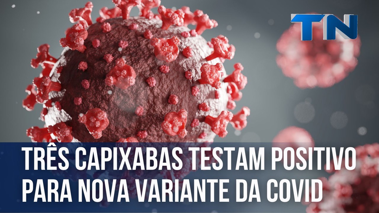 Três capixabas testam positivo para nova variante da covid