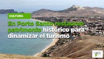 En Porto Santo restauran patrimonio histórico para dinamizar el turismo