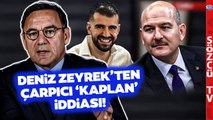 Deniz Zeyrek'ten Ayhan Bora Kaplan İddiası! 'Süleyman Soylu Değişmeseydi...'