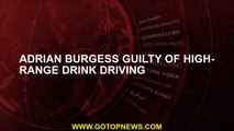 Adrian Burgess guilty of high-range drink driving