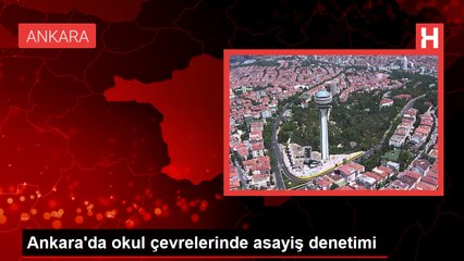 Ankara'da okul çevrelerinde asayiş denetimi