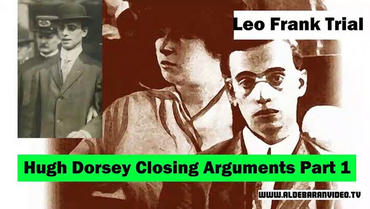 Leo Frank Trial Hugh Dorsey Closing Arguments Part 1 video Dailymotion
