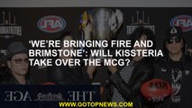 ‘We’re bringing fire and brimstone’: Will Kissteria take over the MCG?